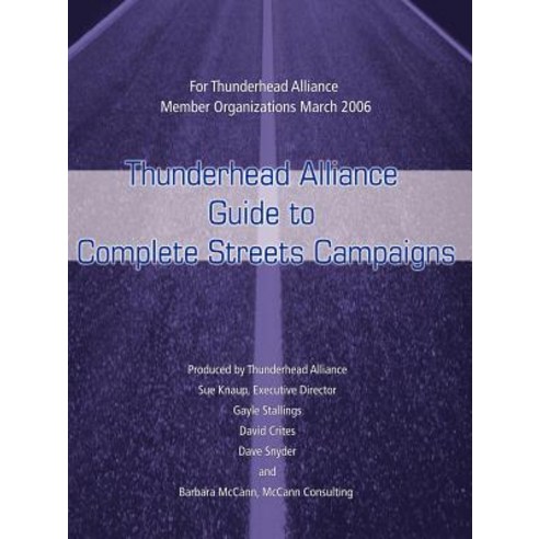 Thunderhead Alliance Guide to Complete Streets Campaigns: For Thunderhead Alliance Member Organizations March 2006 Paperback, iUniverse