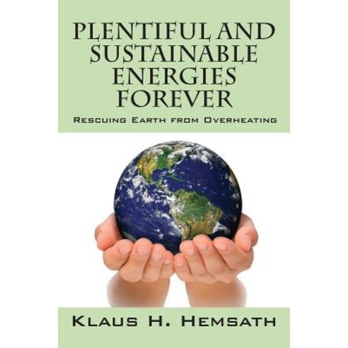 Plentiful and Sustainable Energies Forever: Rescuing Earth from Overheating Paperback, Outskirts Press