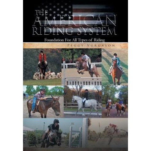 The American Riding System: Foundation for All Types of Riding Hardcover, Xlibris