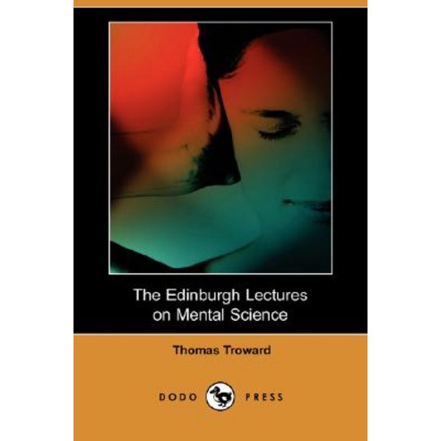 The Edinburgh Lectures on Mental Science (Dodo Press) Paperback, Dodo Press