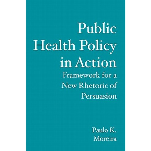 Public Health Policy in Action: Framework for a New Rhetoric of ...