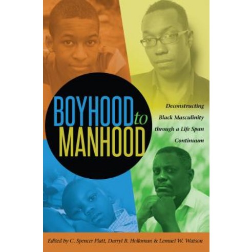 Boyhood to Manhood: Deconstructing Black Masculinity Through a Life Span Continuum Hardcover, Peter Lang Inc., International Academic Publi