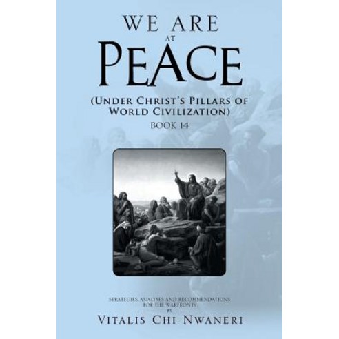 We Are at Peace: Under Christ''s Pillars of World Civilization Paperback, Xlibris Corporation