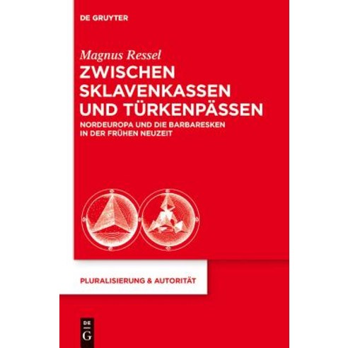 Zwischen Sklavenkassen Und Turkenpassen: Nordeuropa Und Die Barbaresken in Der Fruhen Neuzeit Hardcover, Walter de Gruyter