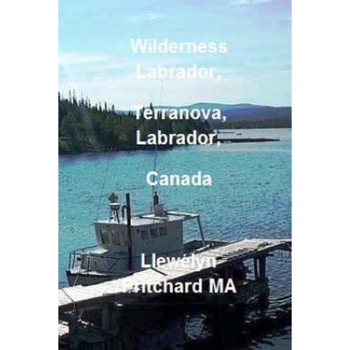 Wilderness Labrador Terranova Labrador Canada Paperback, Createspace Independent Publishing Platform