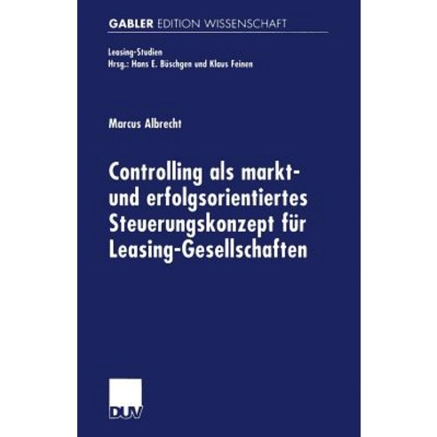 Controlling ALS Markt- Und Erfolgsorientiertes Steuerungskonzept Fur Leasing-Gesellschaften Paperback, Deutscher Universitatsverlag