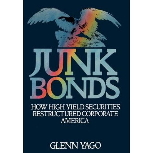 Junk Bonds: How High Yield Securities Restructured Corporate America Hardcover, Oxford University Press, USA