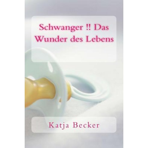 Schwanger !! Das Wunder Des Lebens Paperback, Createspace Independent Publishing Platform