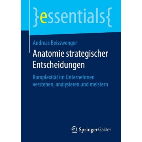 Anatomie Strategischer Entscheidungen: Komplexitat Im Unternehmen Verstehen Analysieren Und Meistern Paperback, Springer Gabler