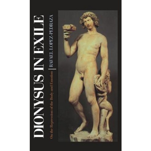 Dionysus in Exile: On the Repression of the Body and Emotion Hardcover, Chiron Publications