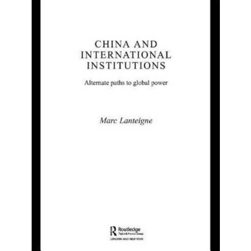China and International Institutions: Alternate Paths to Global Power Paperback, Routledge