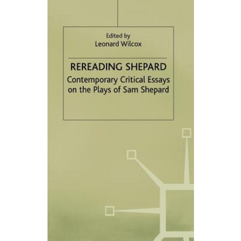 Rereading Shepard: Contemporary Critical Essays on the Plays of Sam Shepard Hardcover, Palgrave MacMillan