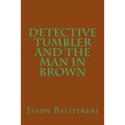 Detective Tumbler and the Man in Brown Paperback, Createspace Independent Publishing Platform