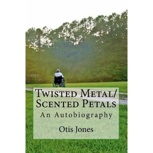 Twisted Metal/Scented Petals: An Autobiography Paperback, Createspace Independent Publishing Platform