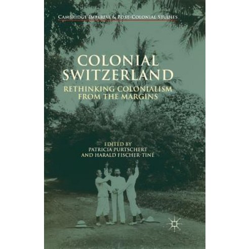Colonial Switzerland: Rethinking Colonialism from the Margins Paperback, Palgrave MacMillan