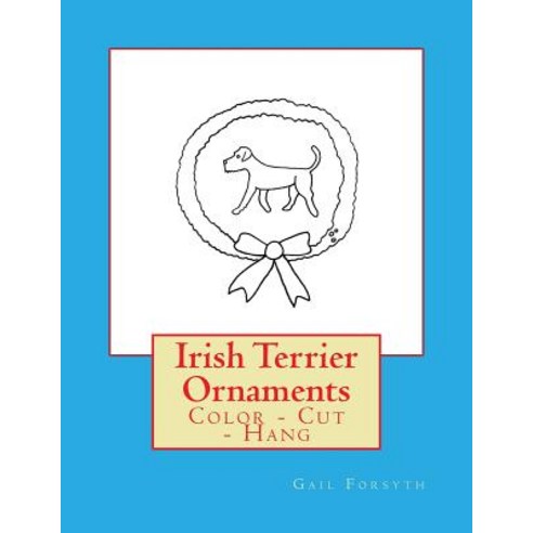 Irish Terrier Ornaments: Color - Cut - Hang Paperback, Createspace Independent Publishing Platform