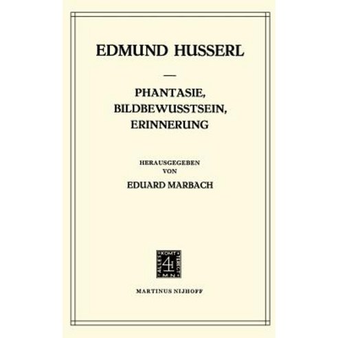 Phantasie Bildbewusstsein Erinnerung: Zur Phanomenologie Der Anschaulichen Vergegenwartigungen Texte Aus Dem Nachlass (1898-1925) Hardcover, Springer
