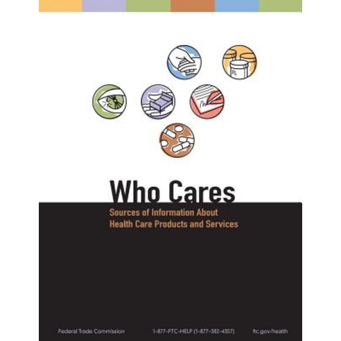 Who Cares: Sources of Information about Health Care Products and Services Paperback, Createspace Independent Publishing Platform