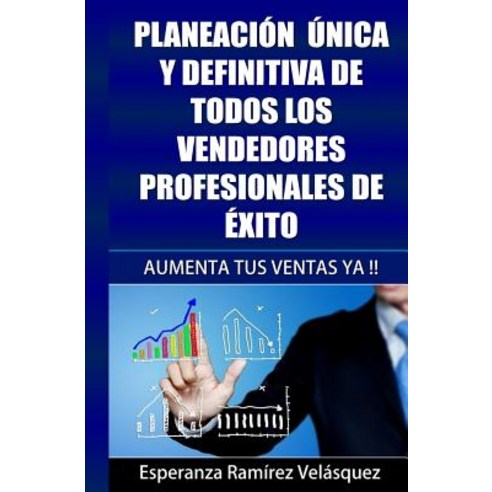 Motivacion: Planeacion Unica y Definitiva de Todos Los Vendedores Profesionales de Exito Paperback, Createspace Independent Publishing Platform