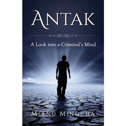 Antak: A Look Into a Criminal''s Mind Paperback, Createspace Independent Publishing Platform