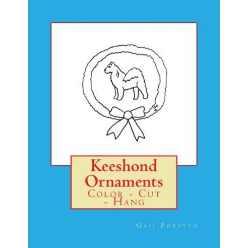 Keeshond Ornaments: Color - Cut - Hang Paperback, Createspace Independent Publishing Platform