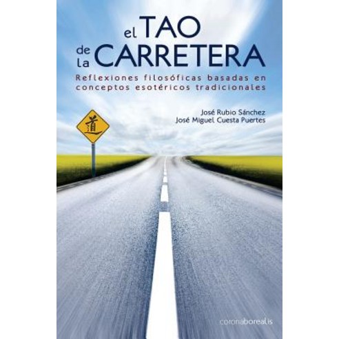 El Tao de La Carretera: Reflexiones Filosoficas Basadas En Conceptos Esotericos Tradicionales Paperback, Createspace Independent Publishing Platform