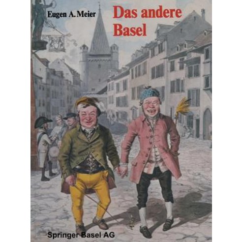 Das Andere Basel: Stadtoriginale Sandmannchen Laternenanzunder Orgelimanner Heuwoogschangi Fliegende Handler Und Standler Im Alten Paperback, Springer