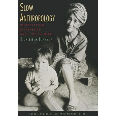 Slow Anthropology: Negotiating Difference with the Iu Mien Paperback, Southeast Asia Program Publications