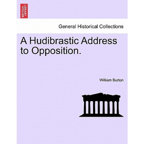 A Hudibrastic Address to Opposition. Paperback, British Library, Historical Print Editions