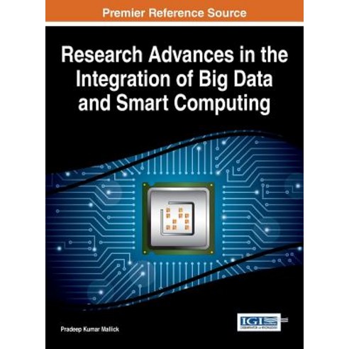 Research Advances in the Integration of Big Data and Smart Computing Hardcover, Information Science Reference