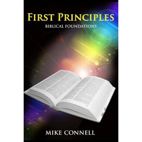First Principles: Biblical Foundations Paperback, Createspace Independent Publishing Platform
