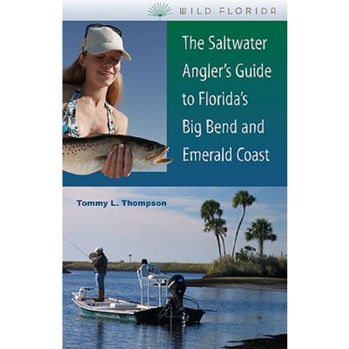 The Saltwater Angler''s Guide to Florida''s Big Bend and Emerald Coast Paperback, University Press of Florida