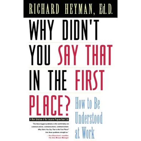 Why Didn''t You Say That in the First Place?: How to Be Understood at Work Paperback, Jossey-Bass