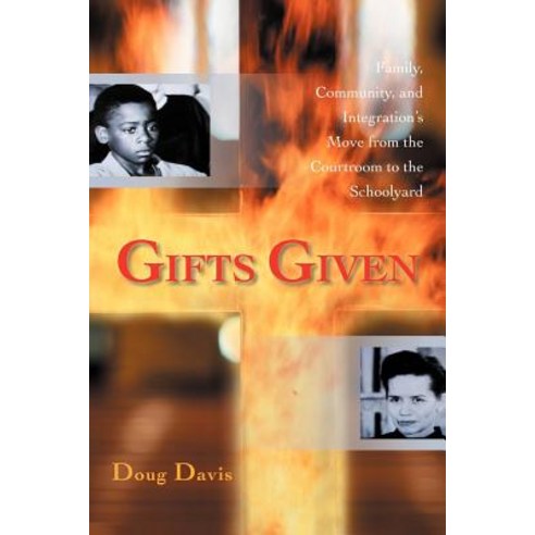 Gifts Given: Family Community and Integration''s Move from the Courtroom to the Schoolyard Paperback, iUniverse