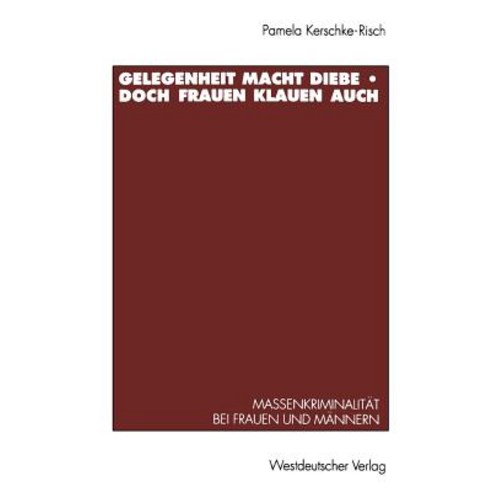 Gelegenheit Macht Diebe -- Doch Frauen Klauen Auch: Massenkriminalitat Bei Frauen Und Mannern Paperback, Vs Verlag Fur Sozialwissenschaften