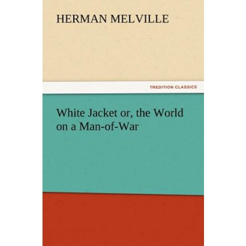 White Jacket Or the World on a Man-Of-War Paperback, Tredition Classics