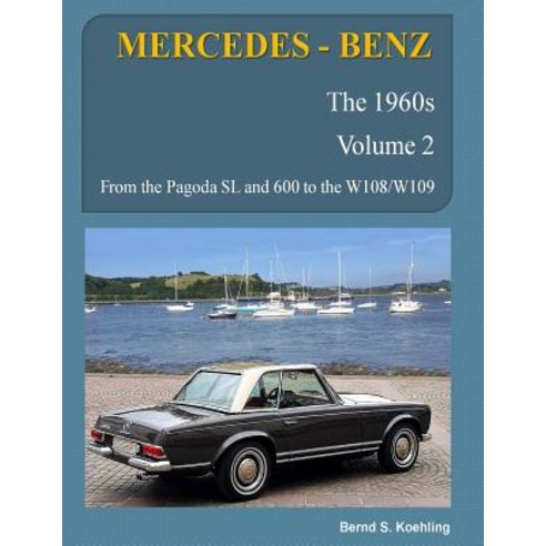 Mercedes-Benz the 1960s Volume 2: W100 W108 W109 W113 Paperback, Createspace Independent Publishing Platform