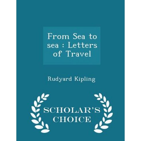 From Sea to Sea: Letters of Travel - Scholar''s Choice Edition Paperback