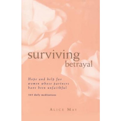 Surviving Betrayal:Hope and Help for Women Whose Partners Have Been Unfaithful * 365 Daily Medi..., HarperCollins
