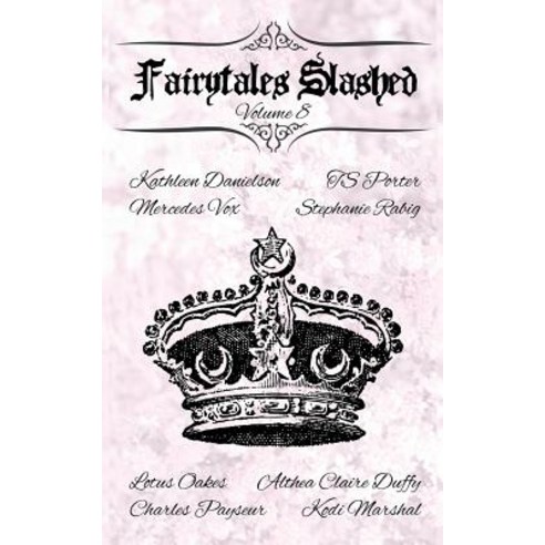 Fairytales Slashed: Volume 8 Paperback, Less Than Three Press