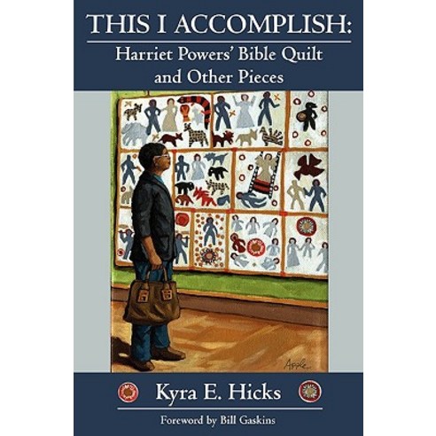 This I Accomplish: Harriet Powers'' Bible Quilt and Other Pieces Paperback, Black Threads Press