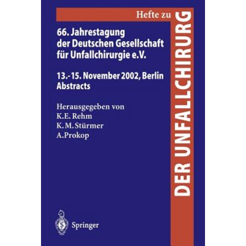 66. Jahrestagung Der Deutschen Gesellschaft Fur Unfallchirurgie E. V.: 13.-15. November 2002 Berlin Abstracts Paperback, Springer