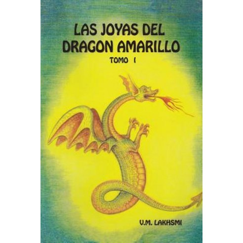 Las Joyas del Dragon Amarillo: Tomo I Paperback, Createspace Independent Publishing Platform