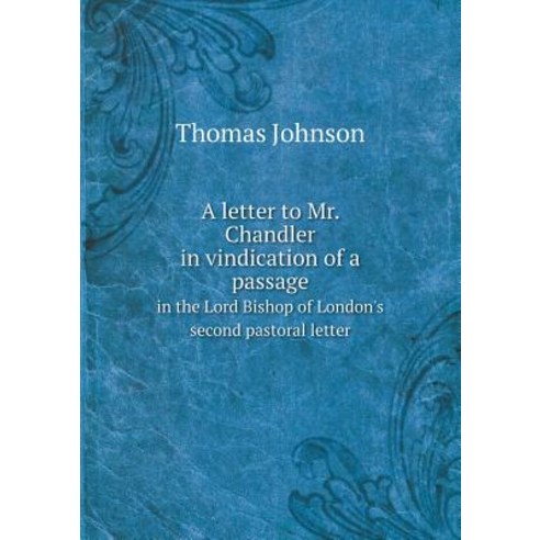 A Letter to Mr. Chandler in Vindication of a Passage in the Lord Bishop of London''s Second Pastoral Letter Paperback, Book on Demand Ltd.