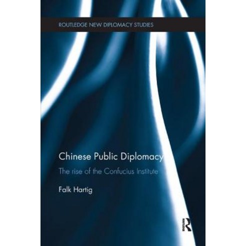 Chinese Public Diplomacy: The Rise of the Confucius Institute Paperback, Routledge