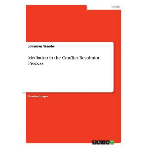 Mediation in the Conflict Resolution Process Paperback, Grin Publishing