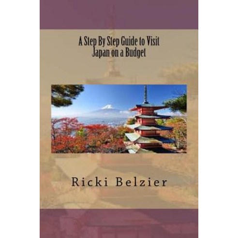 A Step by Step Guide to Visit Japan on a Budget Paperback, Createspace Independent Publishing Platform