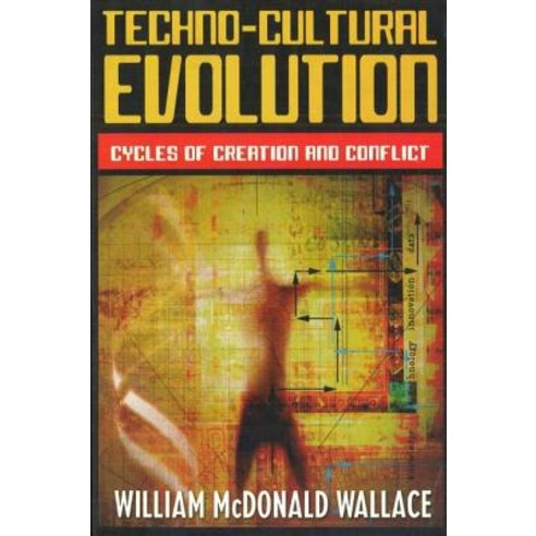 Techno-Cultural Evolution: Cycles of Creation and Conflict Paperback, Potomac Books