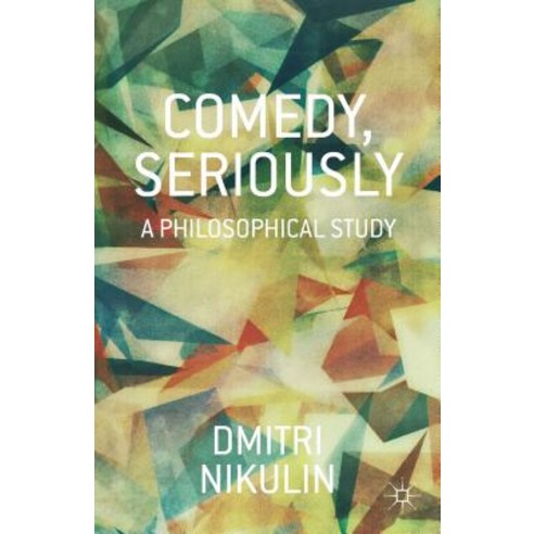 Comedy Seriously: A Philosophical Study Hardcover, Palgrave MacMillan