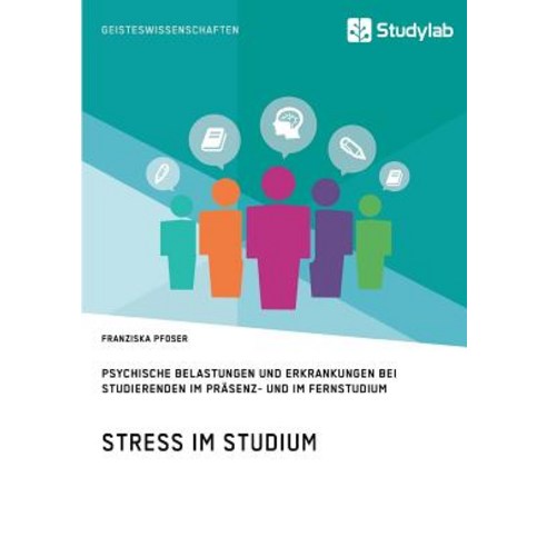 Stress Im Studium. Psychische Belastungen Und Erkrankungen Bei Studierenden Im Prasenz- Und Im Fernstudium Paperback, Studylab